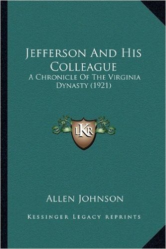 Jefferson and His Colleague: A Chronicle of the Virginia Dynasty (1921)