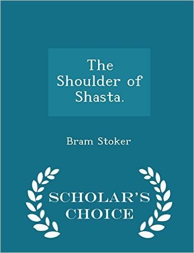 The Shoulder of Shasta. - Scholar's Choice Edition
