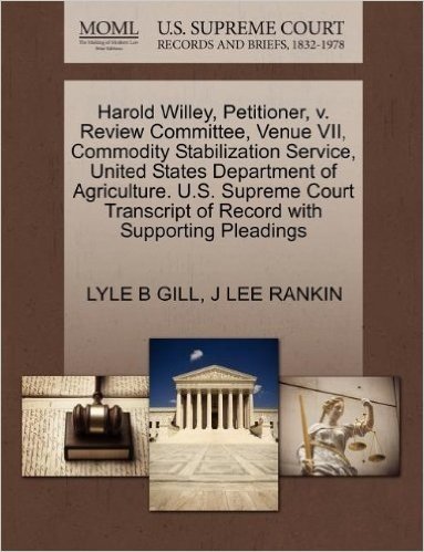 Harold Willey, Petitioner, V. Review Committee, Venue VII, Commodity Stabilization Service, United States Department of Agriculture. U.S. Supreme Court Transcript of Record with Supporting Pleadings