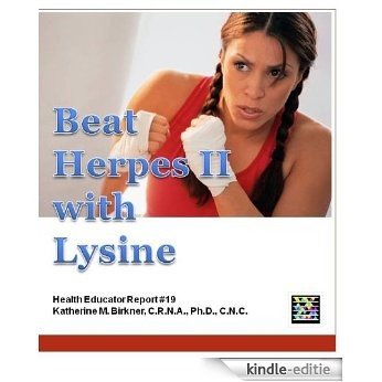 Beat Herpes II with Lysine - Health Educator Report #19 (English Edition) [Kindle-editie]