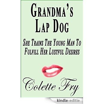 Grandma's Lap Dog: She Trains The Young Man To Fulfill Her Lustful Desires (GRANNY Book 4) (English Edition) [Kindle-editie]