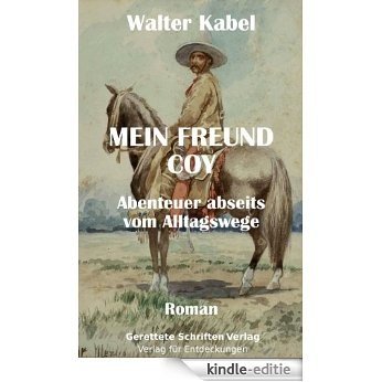 Mein Freund Coy - Abenteuer abseits vom Alltagswege (German Edition) [Kindle-editie]