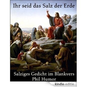Ihr seid das Salz der Erde: Salziges Gedicht im Blankvers (German Edition) [Kindle-editie] beoordelingen