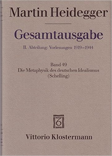 Martin Heidegger, Gesamtausgabe: II. Abteilung: Vorlesungen 1919-1944: Band 49 Die Metaphysik Des Deutschen Idealismus (Schelling)