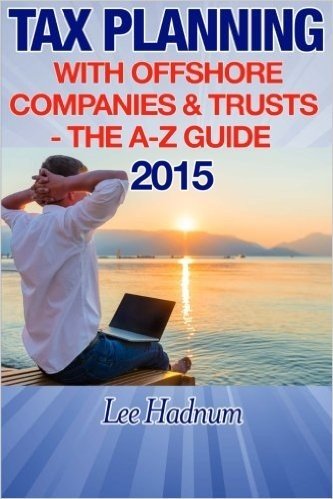 Tax Planning with Offshore Companies & Trusts 2015: The A-Z Guide