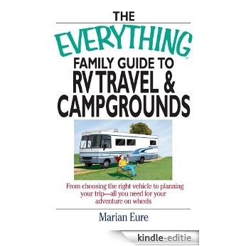 The Everything Family Guide To RV Travel And Campgrounds: From Choosing The Right Vehicle To Planning Your Trip--All You Need For Your Adventure On Wheels (Everything®) [Kindle-editie]