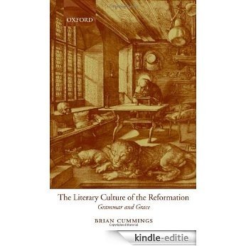 The Literary Culture of the Reformation: Grammar and Grace [Kindle-editie]