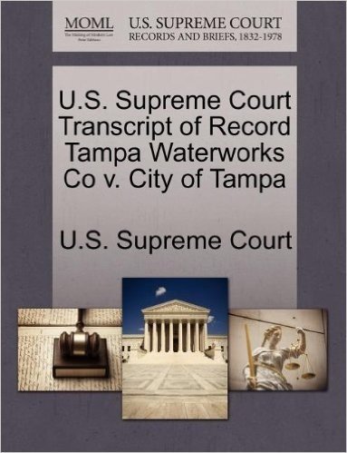 U.S. Supreme Court Transcript of Record Tampa Waterworks Co V. City of Tampa
