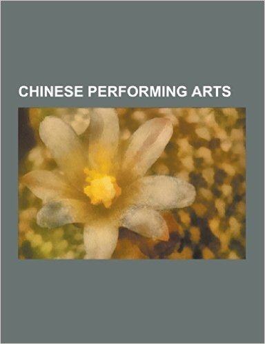Chinese Performing Arts: Chinese Dancers, Chinese Drama, Chinese Opera, Chinese Plays, Dances of China, Performing Arts in Hong Kong, Theatre I