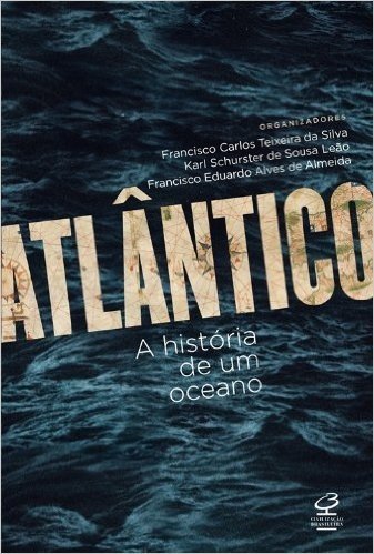 Atlântico. A História de Um Oceano