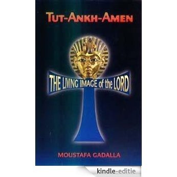 Tut-Ankh-Amen: The Living Image of the Lord (English Edition) [Kindle-editie]