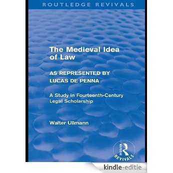 The Medieval Idea of Law as Represented by Lucas de Penna (Routledge Revivals): Volume 1 (Routledge Revivals: Walter Ullmann on Medieval Political Theory) [Kindle-editie]