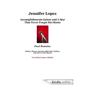 Jennifer Lopez: Accomplishments Galore and a Star Who Never Forgot Her Roots (English Edition) [Kindle-editie]