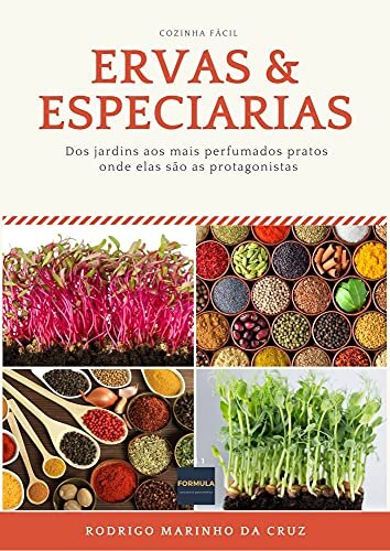 ERVAS & ESPECIARIAS: Dos jardins aos mais perfumados pratos onde elas são as protagonistas