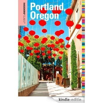 Insiders' Guide to Portland, Oregon, 7th (Insiders' Guide Series) [Kindle-editie]