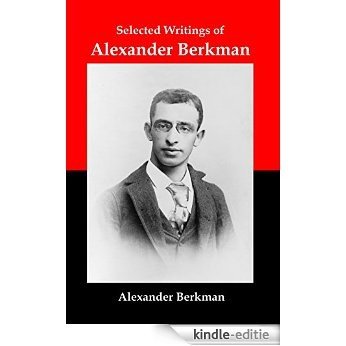 Selected Writings of  Alexander Berkman: Classic Essays from One of America's Most Influential Anarchist Theorists (English Edition) [Kindle-editie] beoordelingen