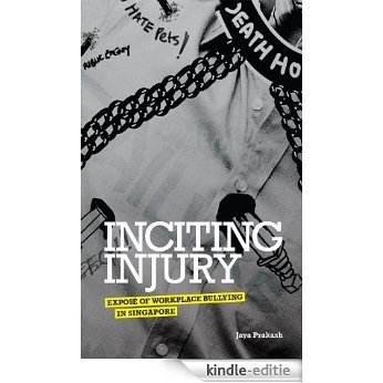 Inciting Injury: An Exposé of Workplace Bullying in Singapore (English Edition) [Kindle-editie]