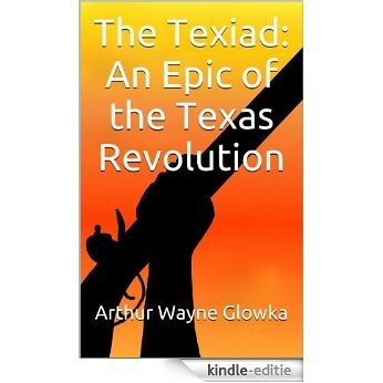 The Texiad: An Epic of the Texas Revolution (English Edition) [Kindle-editie]