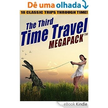 The Third Time Travel MEGAPACK ®: 18 Classic Trips Through Time [eBook Kindle]