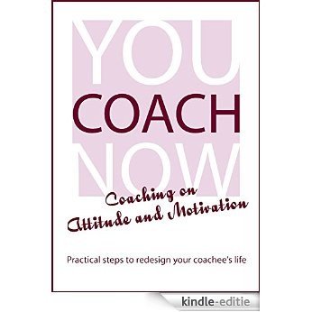 Coaching on Attitude and Motivation (You Coach Now! Book 3) (English Edition) [Kindle-editie]