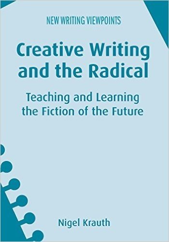 Creative Writing and the Radical: Teaching and Learning the Fiction of the Future