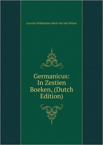 Germanicus: In Zestien Boeken, (Dutch Edition)