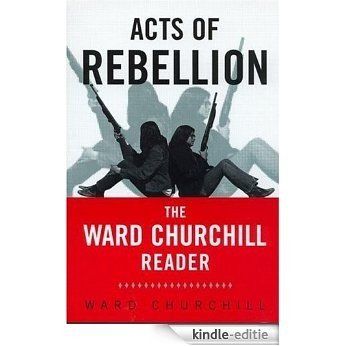 Acts of Rebellion: The Ward Churchill Reader [Kindle-editie]