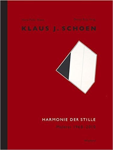 Klaus J. Schoen: Harmonie Der Stille. Malerei 1968-2010