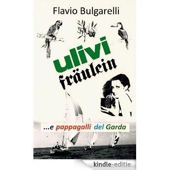 Ulivi, Fräulein e pappagalli  del Garda (I libri del sorriso Vol. 3) (Italian Edition) [Kindle-editie]