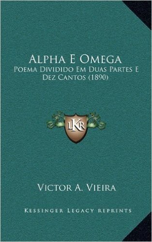 Alpha E Omega: Poema Dividido Em Duas Partes E Dez Cantos (1890)