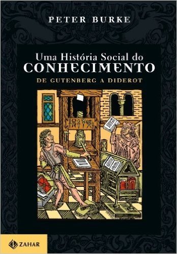 Uma História Social Do Conhecimento I. De Gutenberg A Diderot