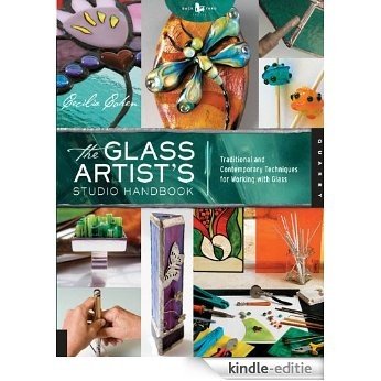 The Glass Artist's Studio Handbook: Traditional and Contemporary Techniques for Working with Glass (Studio Handbook Series) [Kindle-editie]