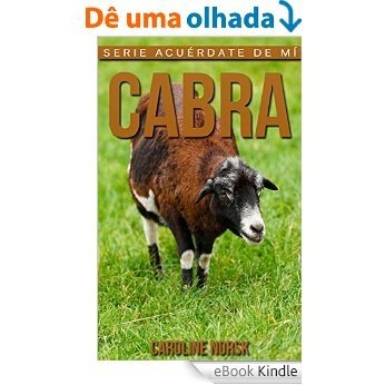 Cabra: Libro de imágenes asombrosas y datos curiosos sobre los Cabra para niños (Serie Acuérdate de mí) (Spanish Edition) [eBook Kindle]