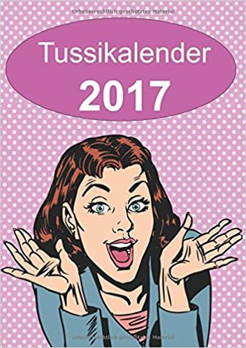 indir Tussikalender 2017: Der Kalender für die Tussi in jeder Frau