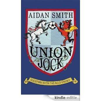 Union Jock: Sleeping with the Auld Enemy [Kindle-editie]