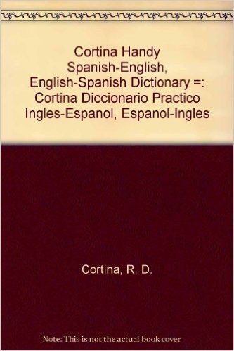 Cortina Handy Spanish-English, English-Spanish Dictionary =: Cortina Diccionario Practico Ingles-Espanol, Espanol-Ingles