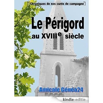 Le Périgord au XVIIIe siècle.: Chroniques de nos curés de campagne [Kindle-editie]
