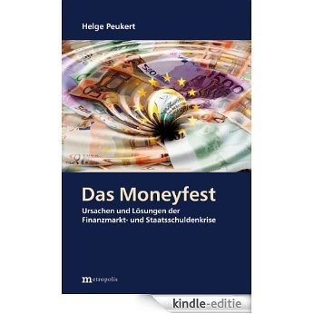 Das Moneyfest: Ursachen und Lösungen der Finanzmarkt- und Staatsschuldenkrise (German Edition) [Kindle-editie]