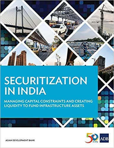 Securitization in India: Managing Capital Constraints and Creating Liquidity to Fund Infrastructure Assets