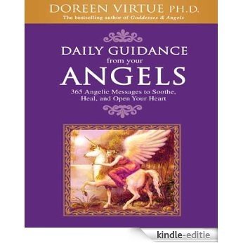 Daily Guidance From Your Angels: 365 Angelic Messages to Soothe, Heal, and Open Your Heart [Kindle-editie]