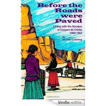 Before the Roads Were Paved Living with the Navajos at Canyon de Chelly (1950-1952) [Kindle-editie]