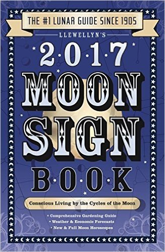 Llewellyn's 2017 Moon Sign Book: Conscious Living by the Cycles of the Moon