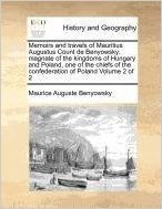 Memoirs and Travels of Mauritius Augustus Count de Benyowsky; Magnate of the Kingdoms of Hungary and Poland, One of the Chiefs of the Confederation of Poland Volume 2 of 2