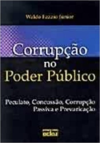 Corrupção no Poder Público. Peculato, Concussão, Corrupção Passiva e Prevaricação