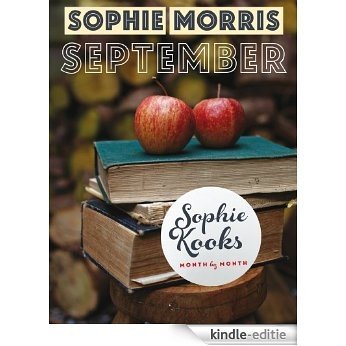 Sophie Kooks Month by Month: September: Quick and Easy Feelgood Seasonal Food for September from Kooky Dough's Sophie Morris [Kindle-editie]