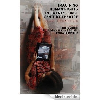 Imagining Human Rights in Twenty-First Century Theater: Global Perspectives [Kindle-editie]