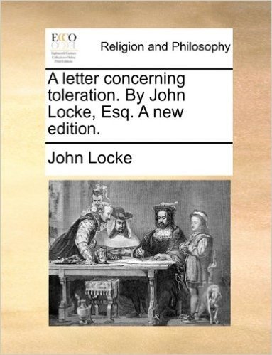 A Letter Concerning Toleration. by John Locke, Esq. a New Edition.