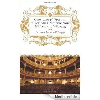 Overtones of Opera in American Literature from Whitman to Wharton [Kindle-editie]