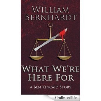 What We're Here For (The Ben Kincaid Short Story Series Book 2) (English Edition) [Kindle-editie]