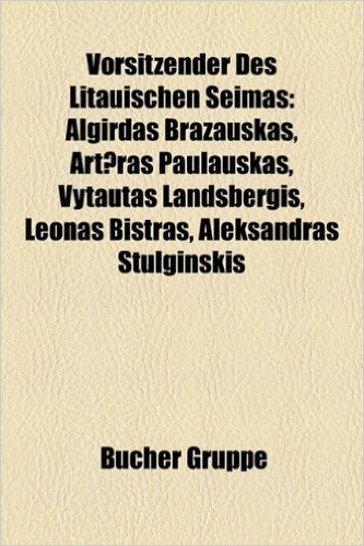 Vorsitzender Des Litauischen Seimas: Algirdas Brazauskas, Art?ras Paulauskas, Vytautas Landsbergis, Leonas Bistras, Aleksandras Stulginskis